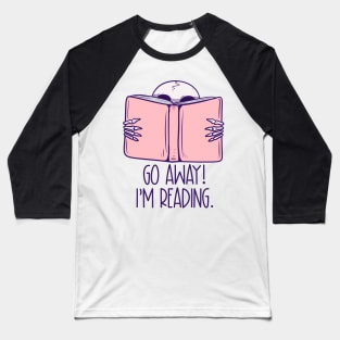 Go away im reading Baseball T-Shirt